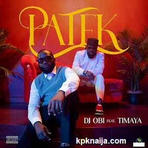Patek - DJ Obi ft. Timaya mp3 song Download - kpknaija